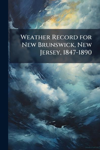 Weather Record for New Brunswick New Jersey 1847-1890