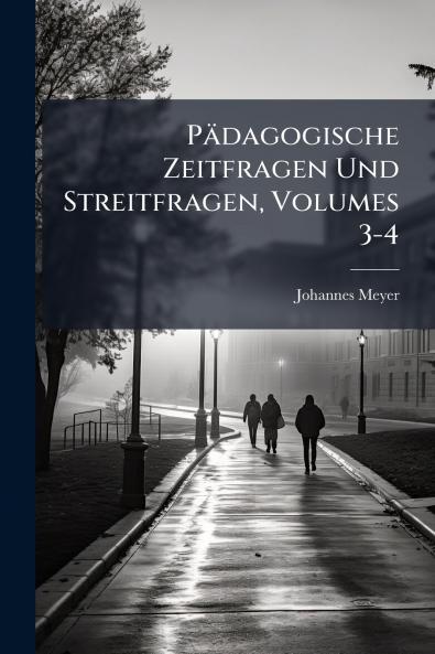 Pädagogische Zeitfragen Und Streitfragen Volumes 3-4