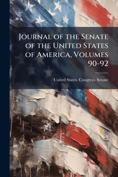 Journal of the Senate of the United States of America Volumes 90-92
