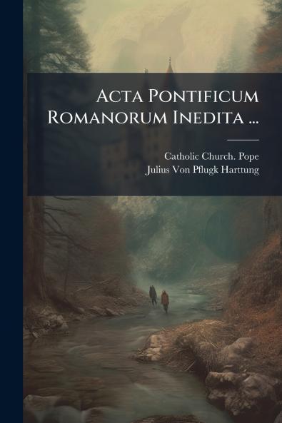 Acta Pontificum Romanorum Inedita ...