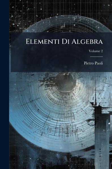 Elementi Di Algebra; Volume 2