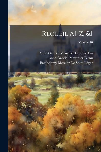 Recueil A[-Z &]; Volume 10