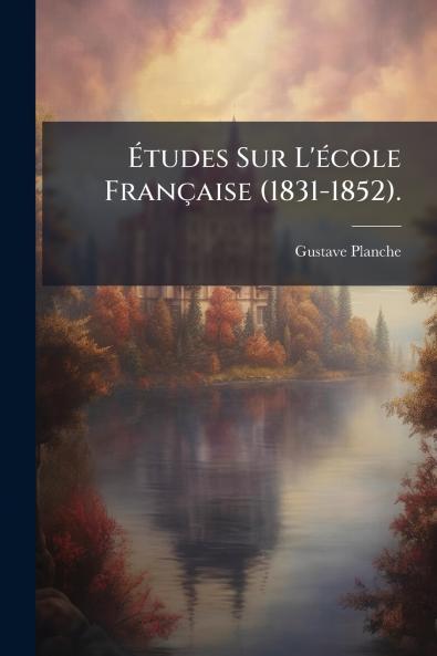 Études Sur L'école Française (1831-1852).