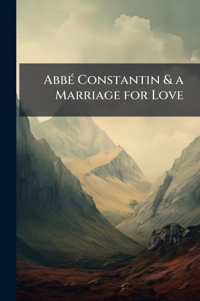 Abbé Constantin & a Marriage for Love