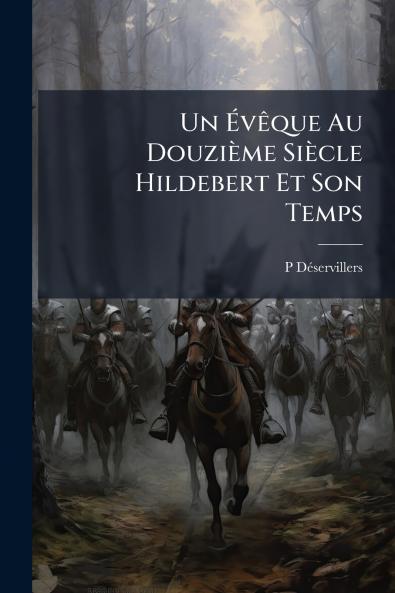 Un Évêque Au Douzième Siècle Hildebert Et Son Temps