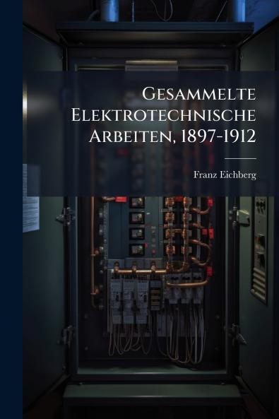 Gesammelte Elektrotechnische Arbeiten 1897-1912