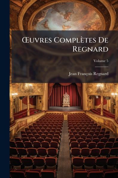 Œuvres Complètes De Regnard; Volume 5
