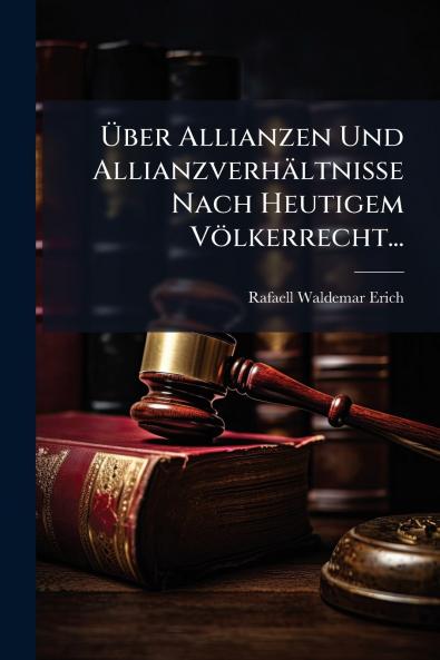 Über Allianzen Und Allianzverhältnisse Nach Heutigem Völkerrecht...