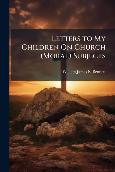 Letters to My Children On Church (Moral) Subjects