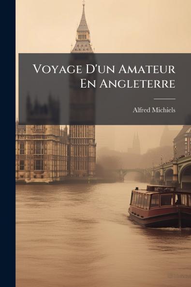 Voyage D'un Amateur En Angleterre