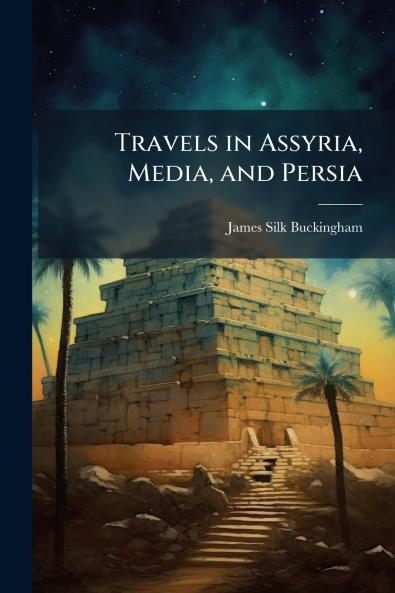 Travels in Assyria Media and Persia