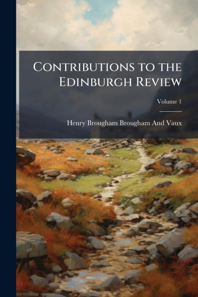 Contributions to the Edinburgh Review; Volume 1