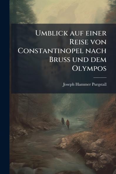 Umblick auf einer Reise von Constantinopel nach Bruss und dem Olympos