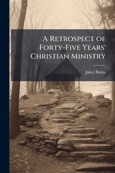 A Retrospect of Forty-Five Years' Christian Ministry