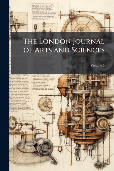 The London Journal of Arts and Sciences; Volume 5
