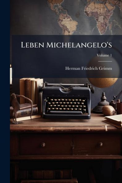 Leben Michelangelo's; Volume 1