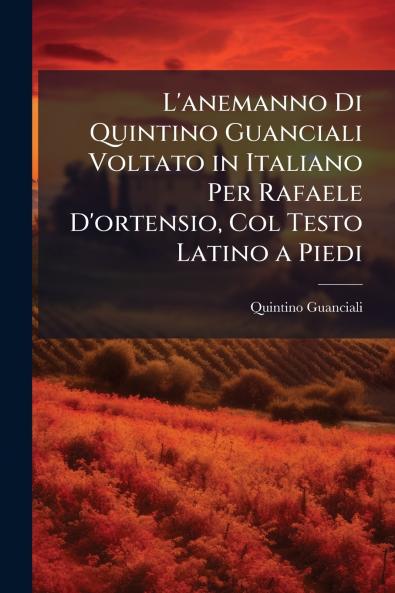 L'anemanno Di Quintino Guanciali Voltato in Italiano Per Rafaele D'ortensio Col Testo Latino a Piedi