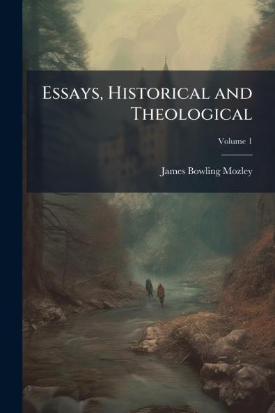 Essays Historical and Theological; Volume 1