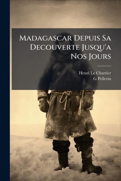 Madagascar Depuis Sa Decouverte Jusqu'a Nos Jours