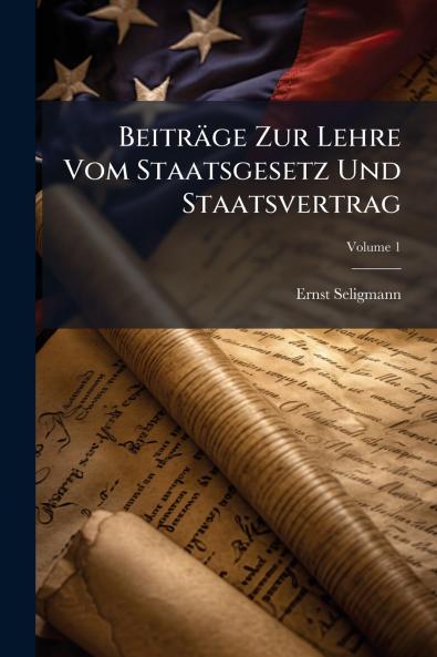 Beiträge Zur Lehre Vom Staatsgesetz Und Staatsvertrag; Volume 1