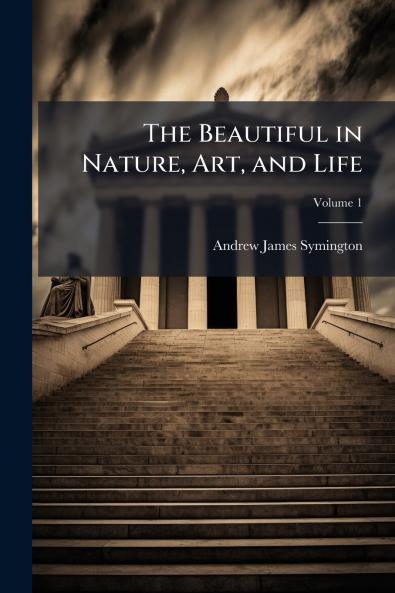 The Beautiful in Nature Art and Life; Volume 1