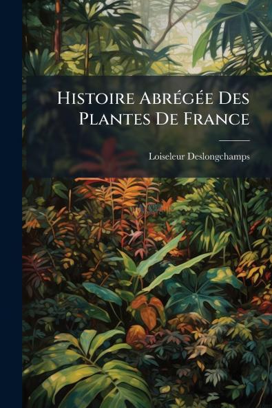 Histoire Abrégée Des Plantes De France
