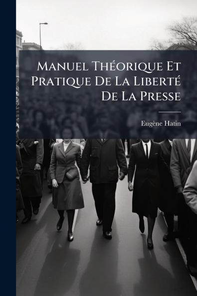 Manuel Théorique Et Pratique De La Liberté De La Presse