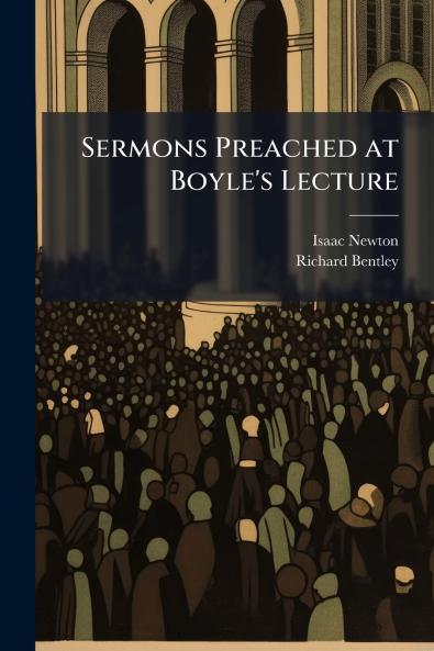 Sermons Preached at Boyle's Lecture