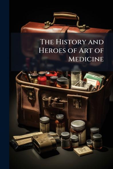 The History and Heroes of Art of Medicine