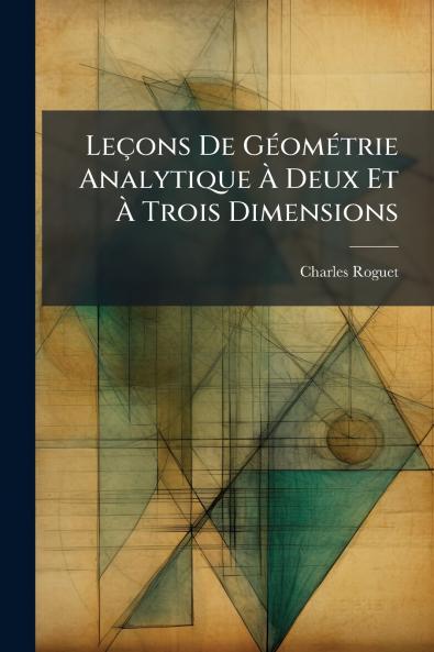 Leçons De Géométrie Analytique À Deux Et À Trois Dimensions