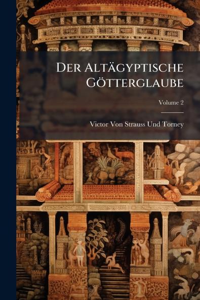 Der Altägyptische Götterglaube; Volume 2