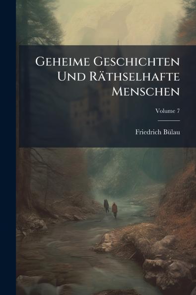 Geheime Geschichten Und Räthselhafte Menschen