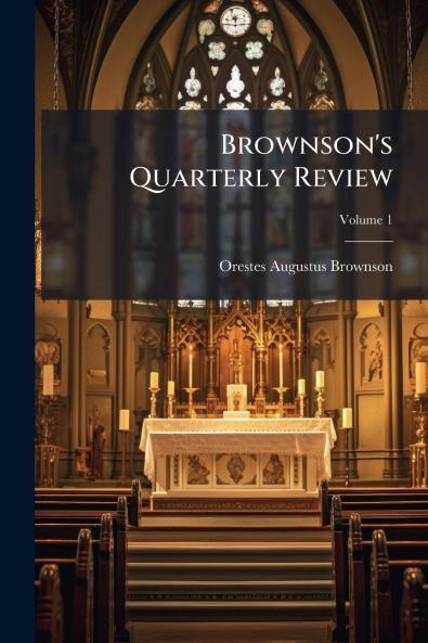 Brownson's Quarterly Review; Volume 1