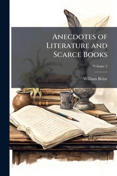 Anecdotes of Literature and Scarce Books; Volume 5