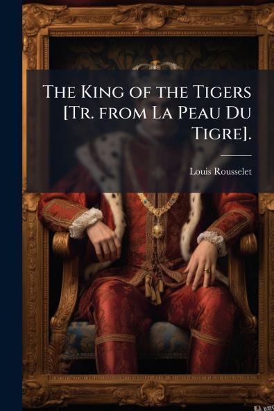 The King of the Tigers [Tr. from La Peau Du Tigre].