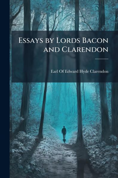 Essays by Lords Bacon and Clarendon