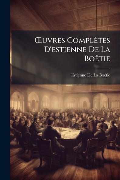 Œuvres Complètes D'estienne De La Boëtie