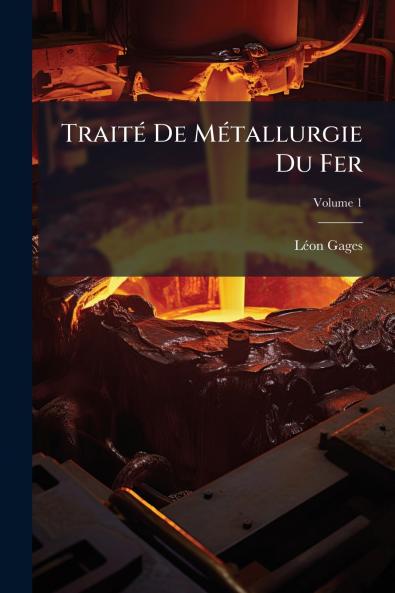 Traité De Métallurgie Du Fer; Volume 1