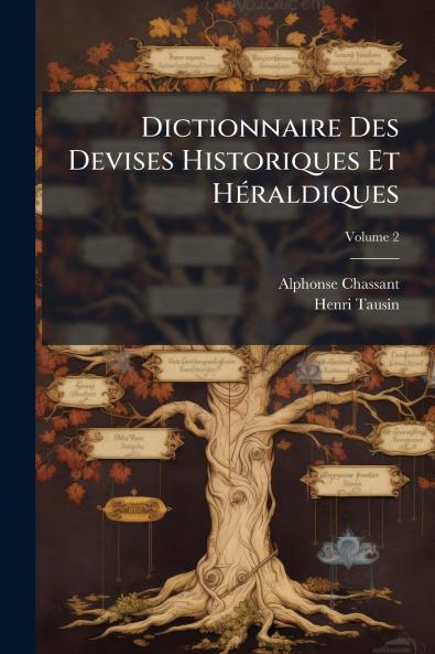 Dictionnaire Des Devises Historiques Et Héraldiques