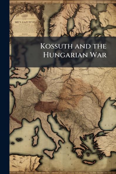 Kossuth and the Hungarian War