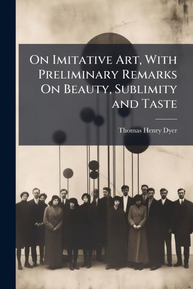 On Imitative Art With Preliminary Remarks On Beauty Sublimity and Taste