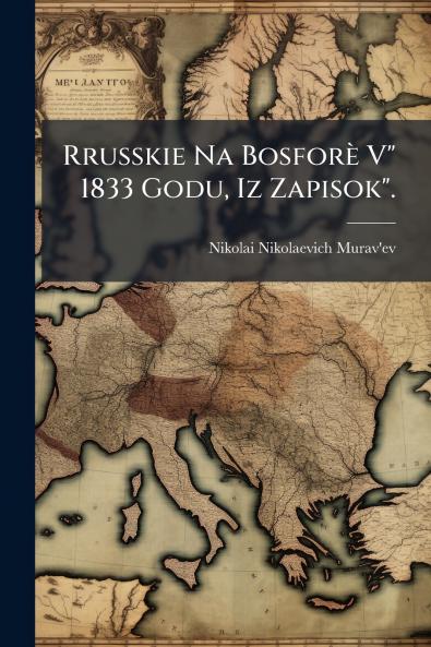 Rrusskie Na Bosforè V 1833 Godu Iz Zapisok.