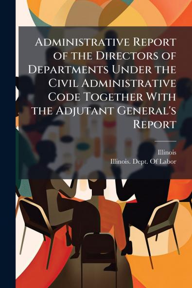 Administrative Report of the Directors of Departments Under the Civil Administrative Code Together With the Adjutant General's Report