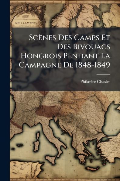 Scènes Des Camps Et Des Bivouacs Hongrois Pendant La Campagne De 1848-1849