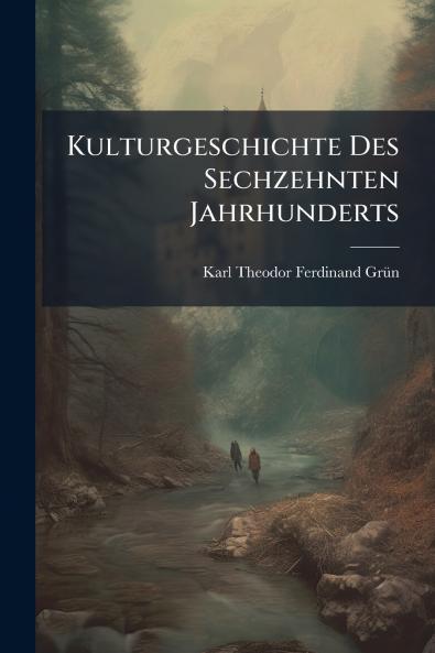 Kulturgeschichte Des Sechzehnten Jahrhunderts