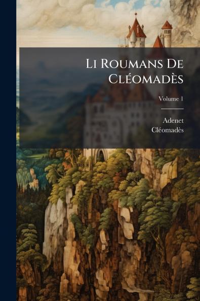 Li Roumans De Cléomadès; Volume 1