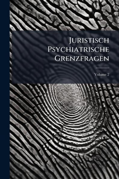 Juristisch Psychiatrische Grenzfragen; Volume 2