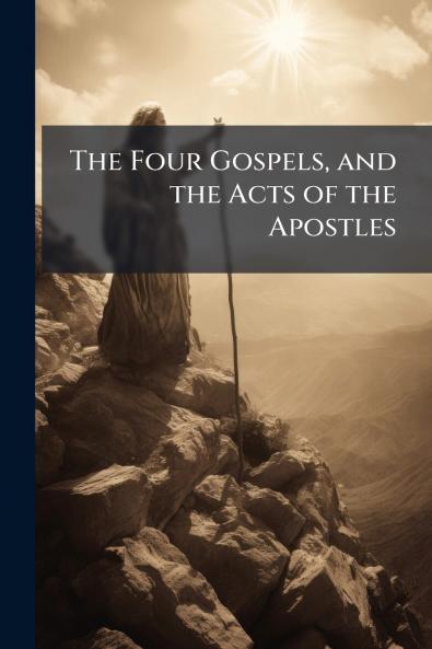 The Four Gospels and the Acts of the Apostles