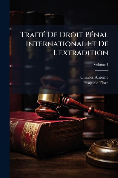Traité De Droit Pénal International Et De L'extradition; Volume 1