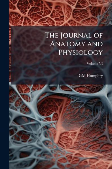 The Journal of Anatomy and Physiology; Volume VI